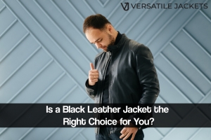 Is a Black Leather Jacket the Right Choice for You?